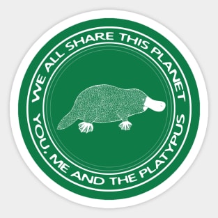 We All Share This Planet - You, Me and The Platypus - animal design Sticker